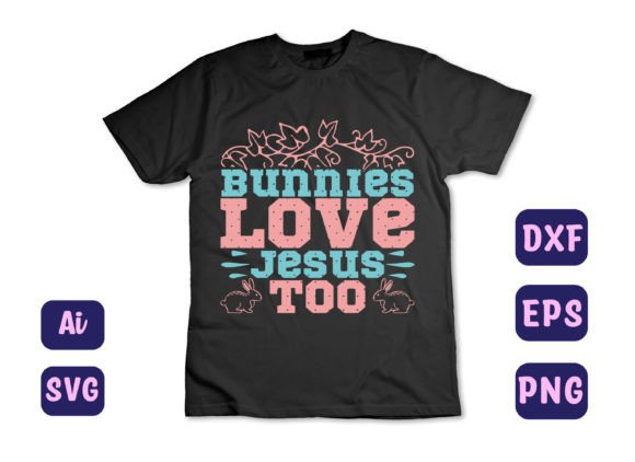 Bunnies Love Jesus Too 23 T-Shirt Designs