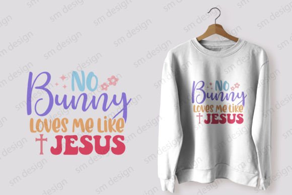 No Bunny Loves Me Like Jesus, Easter SVG & T-Shirt Designs