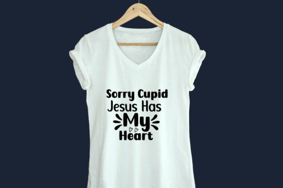 Sorry Cupid Jesus Has My-SVG Design for T-Shirt Designs