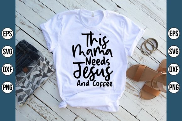 This Mama Needs Jesus and Coffee T-Shirt Designs
